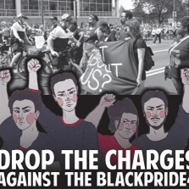 Black and white photo of police harassing black people in the street and a drawing of four black people holding their fists in the air and the words Drop the Charges Against the BlackPride4